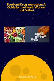 Food and Drug Interactions : A Guide for the Health worker and Patient cover image cdn