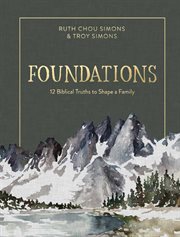 Foundations : 12 Biblical Truths to Shape a Family. Foundations cover image cdn