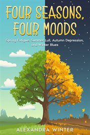 Four Seasons, Four Moods : Spring Fatigue, Summer Lull, Autumn Depression, and Winter Blues cover image cdn