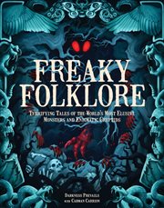 Freaky Folklore : A Compendium of the World's Most Frightening Monsters, Cryptids, and Beasts cover image cdn