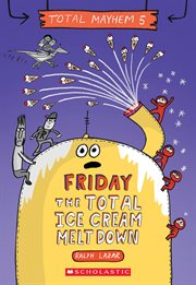 Friday – The Total Ice Cream Meltdown : Friday – The Total Ice Cream Meltdown (Total Mayhem #5) cover image cdn