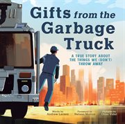 Gifts From the Garbage Truck : A True Story About the Things We (Don't) Throw Away cover image cdn