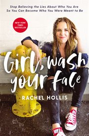 Girl, wash your face : stop believing the lies about who you are so you can become who you were meant to be cover image cdn