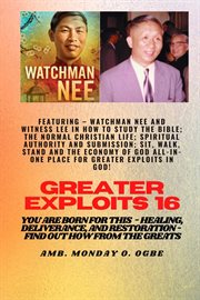 Greater Exploits : 16 Featuring. Watchman Nee and Witness Lee in How to Study the Bible; The Eco. Normal Christian Life; Spiritual Authority and Submission; Sit, Walk, Stand and The Economy of God A cover image cdn