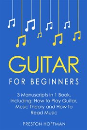 Guitar for Beginners : Bundle - The Only 3 Books You Need to Learn Guitar Lessons for Beginners, Guitar Theory and Guitar S cover image cdn