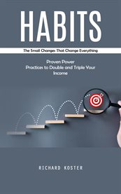 Habits : The Small Changes That Change Everything (Proven Power Practices to Double and Triple Your Income) cover image cdn