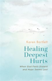 Healing Deepest Hurts : When God Feels Distant and Hope Seems Lost cover image cdn