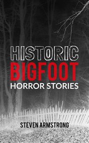 Historic Bigfoot Horror Stories cover image cdn