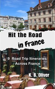 Hit the Road in France : 9 Road Trip Itineraries Across France cover image cdn