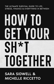 How to Get Your Sh*t Together cover image cdn