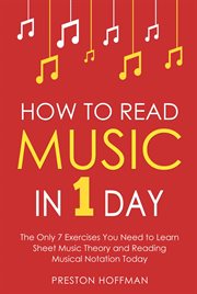 How to Read Music : In 1 Day - The Only 7 Exercises You Need to Learn Sheet Music Theory and Reading Musical Notation To. Music (Hoffman) cover image cdn