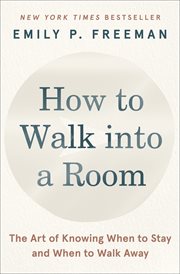How to Walk into a Room : The Art of Knowing When to Stay and When to Walk Away cover image cdn