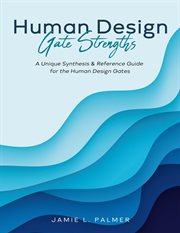 Human Design Gate Strengths : A Unique Synthesis & Reference Guide for the Human Design Gates cover image cdn