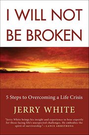 I Will Not Be Broken : 5 Steps to Overcoming a Life Crisis cover image cdn