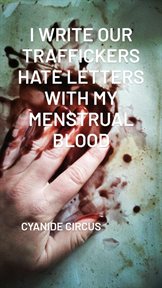 I Write Our Traffickers Hate Letters With My Menstrual Blood cover image cdn
