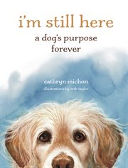 I'm Still Here : A Dog's Purpose Forever cover image cdn