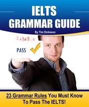 IELTS Grammar Guide : 23 Rules You Must Know to Guarantee Your Success on the IELTS Exam! cover image cdn