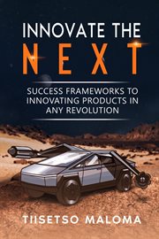 Innovate the Next : Success Frameworks to Innovating Products in Any Revolution cover image cdn