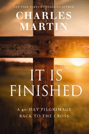 It Is Finished : A 40-Day Pilgrimage Back to the Cross cover image cdn