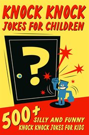 Knock Knock Jokes for Children : 500+ Silly and Funny Knock Knock Jokes For Kids cover image cdn