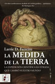 La medida de la Tierra : La expedición científica ilustrada que cambió nuestro mundo cover image cdn