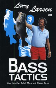 Larry Larsen on Bass Tactics : How You Catch More and Bigger Bass. Larsen On Bass cover image cdn
