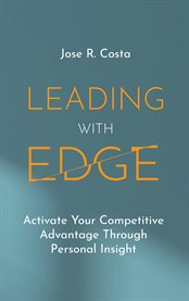 Leading With Edge : Activate Your Competitive Advantage Through Personal Insight cover image cdn