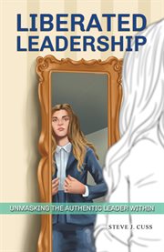 Liberated Leadership : Unmasking the Authentic Leader Within cover image cdn