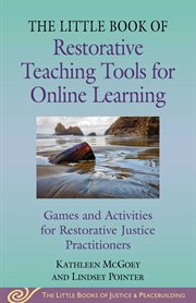 Little Book of Restorative Teaching Tools for Online Learning : Games and Activities for Restorative Justice Practitioners. Justice and Peacebuilding cover image cdn