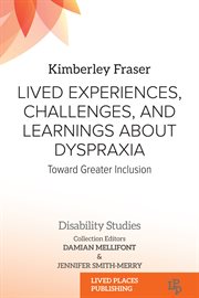 Lived Experiences, Challenges, and Learnings about Dyspraxia : Toward Greater Inclusion. Disability Studies cover image cdn