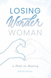 Losing Wonder Woman : A Path to Healing cover image cdn