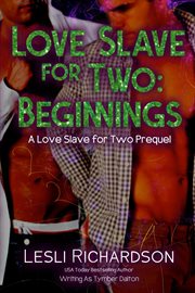 Love Slave for Two : Beginnings (A Love Slave for Two Prequel) cover image cdn