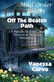 Mail Order Brides : Off the Beaten Path (Four Clean Western Historical Romances) cover image cdn