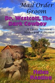 Mail Order Groom : Doctor Westcott, the Dark Cowboy (A Clean Western Historical Romance) cover image cdn
