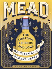 Mead : The Libations, Legends, and Lore of History's Oldest Drink cover image cdn