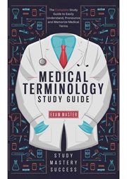 Medical Terminology Study Guide : The Complete Study Guide to Easily Understand, Pronounce and Memorize Medical Terms cover image cdn