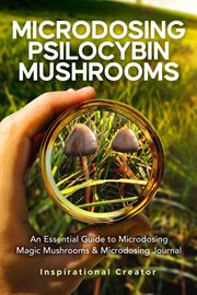 Microdosing Psilocybin Mushrooms : An Essential Guide to Microdosing Magic Mushrooms & Microdosing cover image cdn