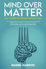 Mind Over Matter : How to Build the Ultimate Dieting Mindset cover image cdn