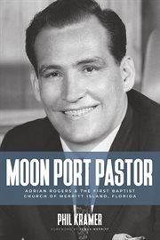 Moon Port Pastor : Adrian Rogers and the First Baptist Church of Merritt Island, Florida cover image cdn