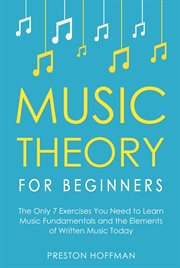 Music Theory for Beginners : The Only 7 Exercises You Need to Learn Music Fundamentals and the Elements of Written Music Today. Music (Hoffman) cover image cdn