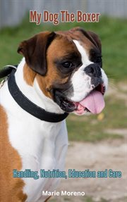My Dog the Boxer, Handling, Nutrition, Education and Care cover image cdn