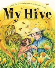 My Hive : A Girl, Her Grandfather, and Their Honeybee Family (A Picture Book) cover image cdn
