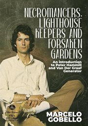 Necromancers, Lighthouse Keepers and Forsaken Gardens : An Introduction to Peter Hammill and Van Der cover image cdn