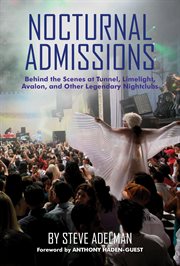 Nocturnal Admissions : Behind the Scenes at Tunnel, Limelight, Avalon, and Other Legendary Nightclubs cover image cdn
