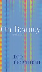 On Beauty : stories. Robert Kroetsch cover image cdn