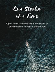 One Stroke at a Time : Open Water Swimmers Share Their Stories of Determination, Resilience and Pass cover image cdn