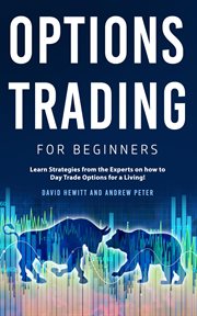 Options Trading for Beginners : Learn Strategies From the Experts on How to Day Trade Options for a L cover image cdn