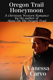 Oregon Trail Honeymoon (A Christian Western Romance Novel) cover image cdn