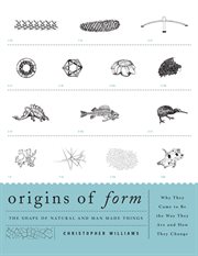 Origins of Form : The Shape of Natural and Man-Made Things-Why They Came to Be the Way They Are and How They Change cover image cdn