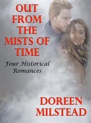 Out From the Mists of Time : Four Historical Romances cover image cdn